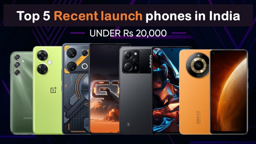 Top 5 recent launch phones under ₹20000